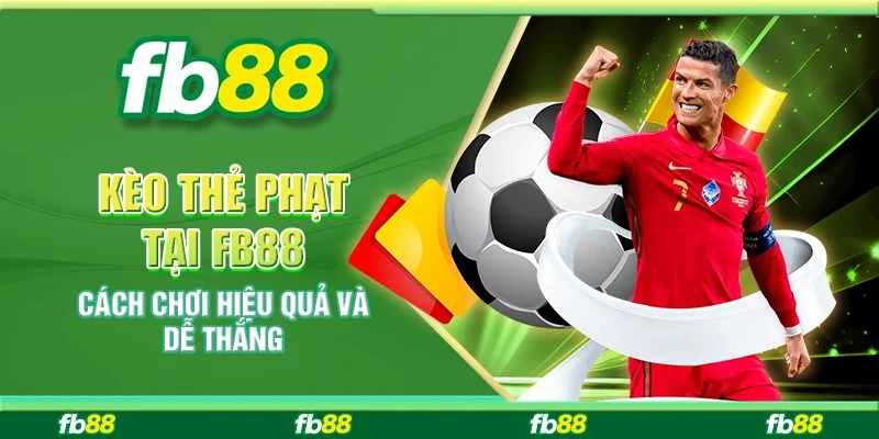 Kèo Thẻ Phạt Tại FB88 – Cách Chơi Hiệu Quả Và Dễ Thắng