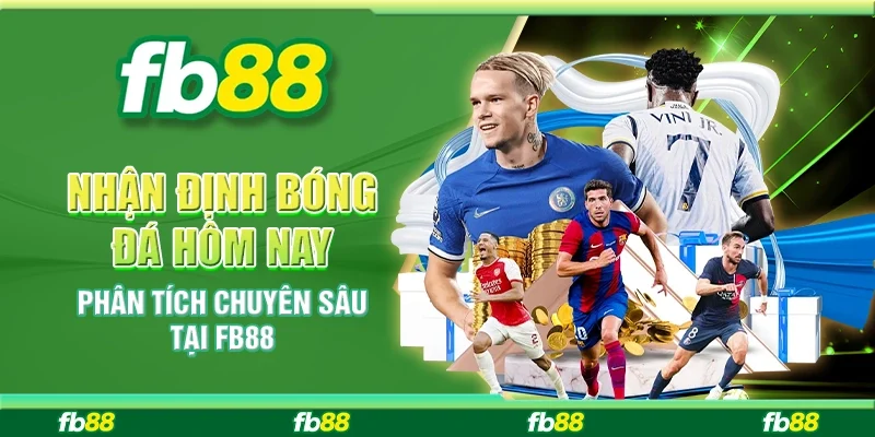 Nhận Định Bóng Đá Hôm Nay - Phân Tích Chuyên Sâu Tại FB88