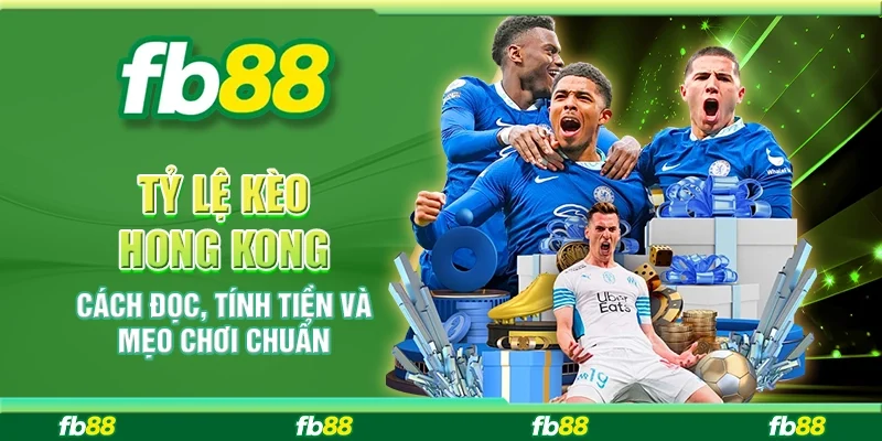 Tỷ Lệ Kèo Hong Kong: Cách Đọc, Tính Tiền Và Mẹo Chơi Chuẩn