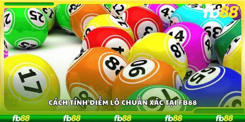 Cách tính điểm lô chuẩn xác tại FB88