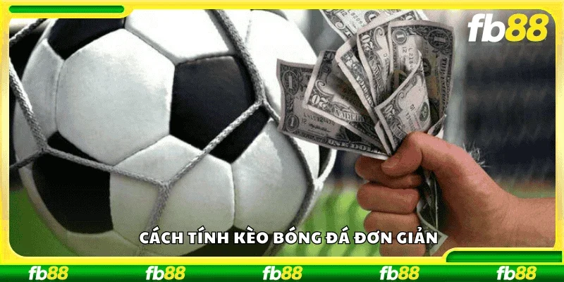 Cách tính kèo bóng đá đơn giản