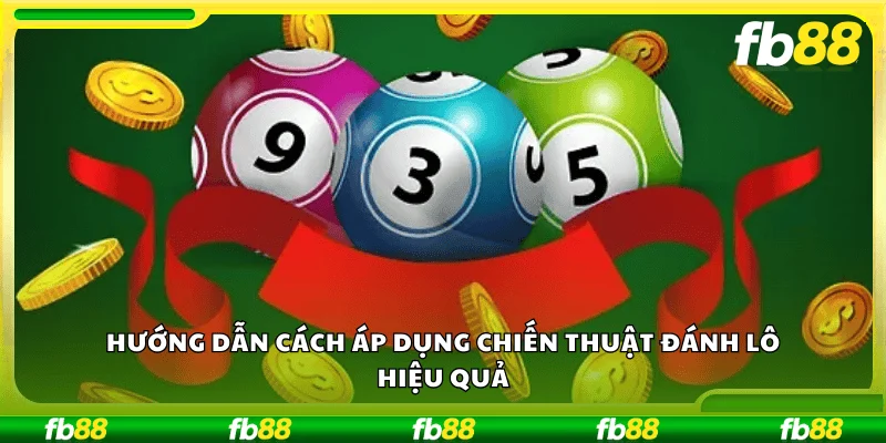 Hướng dẫn cách áp dụng chiến thuật đánh lô hiệu quả