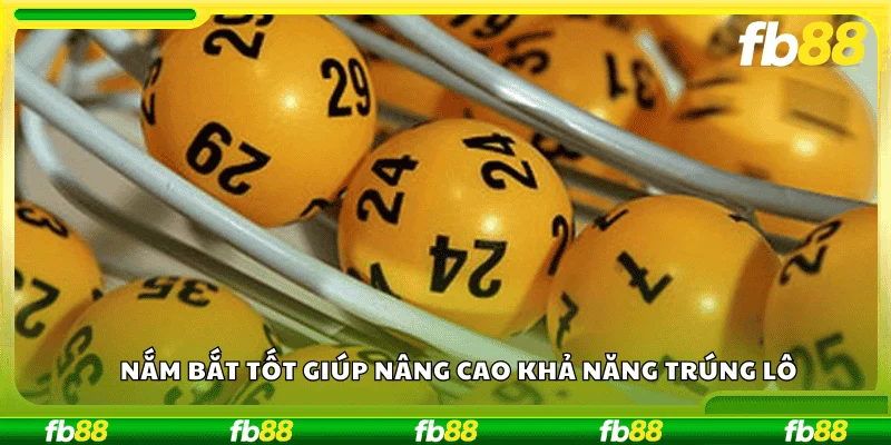 Nắm bắt tốt giúp nâng cao khả năng trúng lô