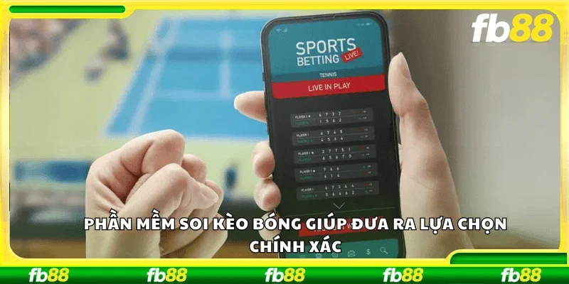 Phần mềm soi kèo bóng giúp đưa ra lựa chọn chính xác