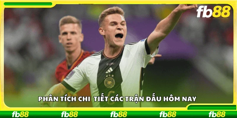 Phân tích chi tiết các trận đấu hôm nay